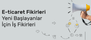 E-Ticaret-Fikirleri-Yeni-Baslayanlar-Icin-Is-Fikirleri