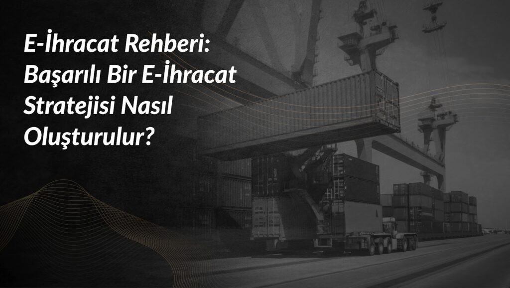 e-ihracat-rehberi-basarili-bir-e-ihracat-stratejisi