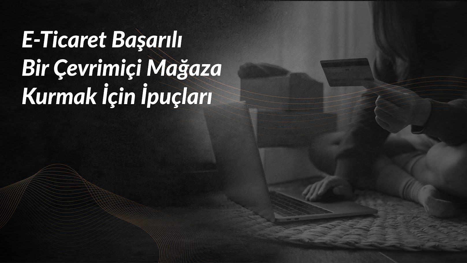 e-ticaret-basarili-cevrimici-magaza-ipuclari