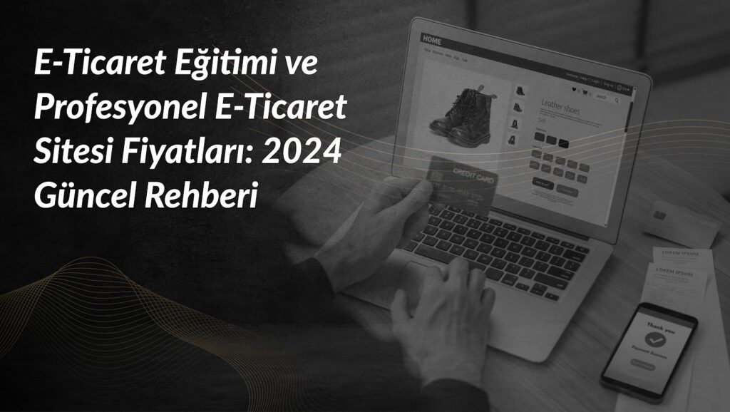 e-ticaret-egitimi-sitesi-fiyatlari-2024