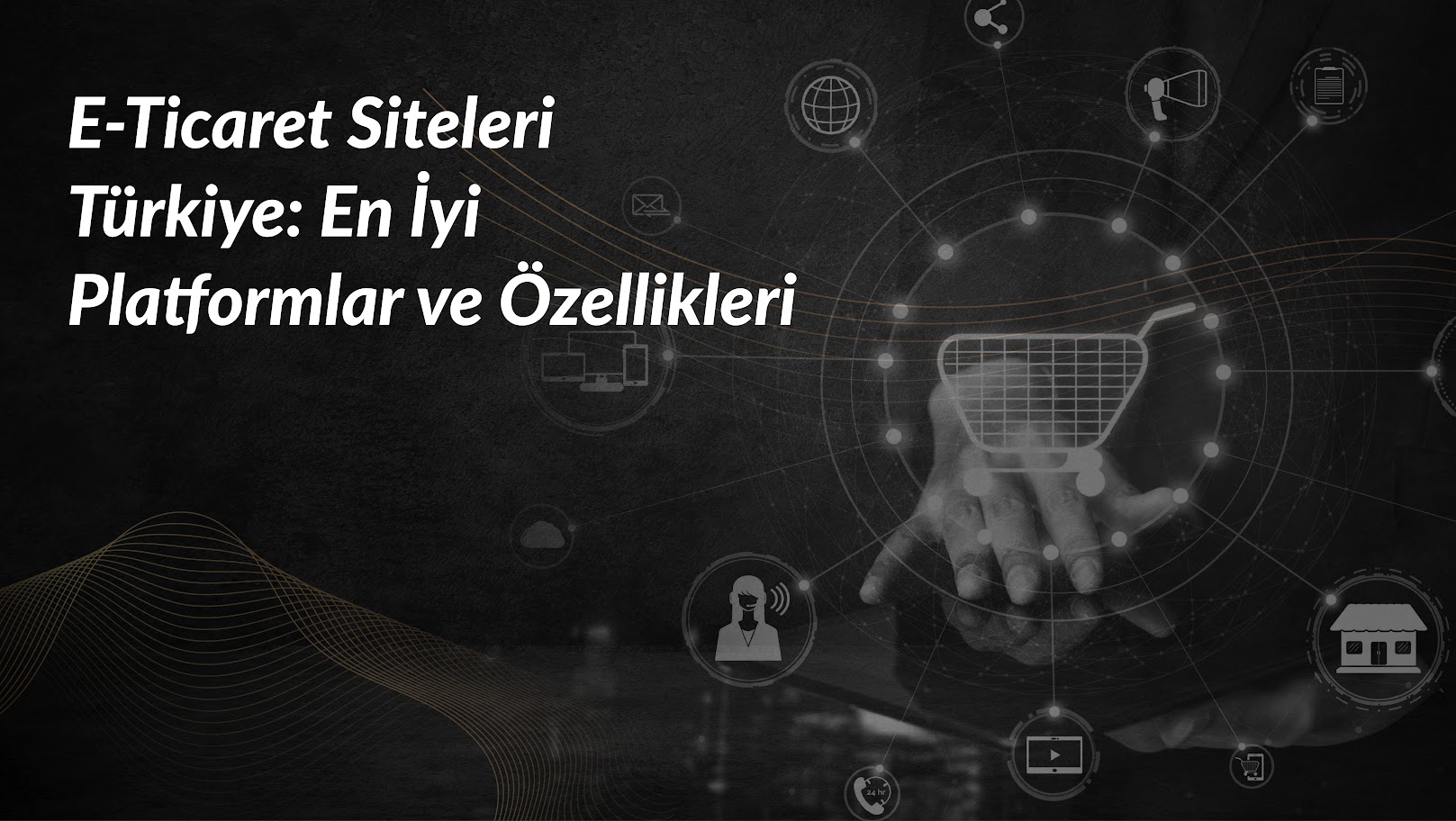 e-ticaret-siteleri-turkiye-platformlar-ve-ozellikler