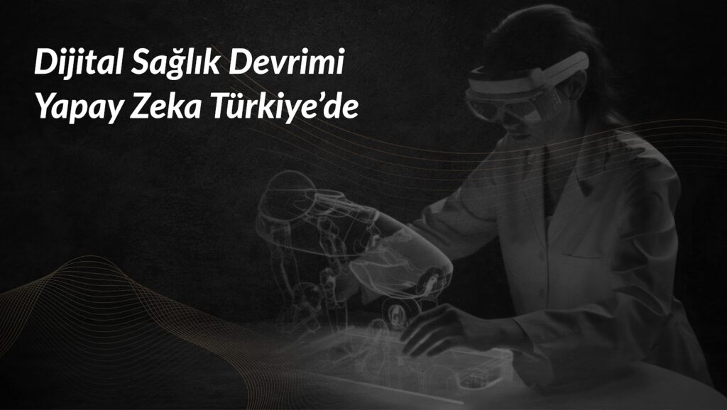 saglikta-yapay-zeka-turkiyede-dijital-saglik-devrimi