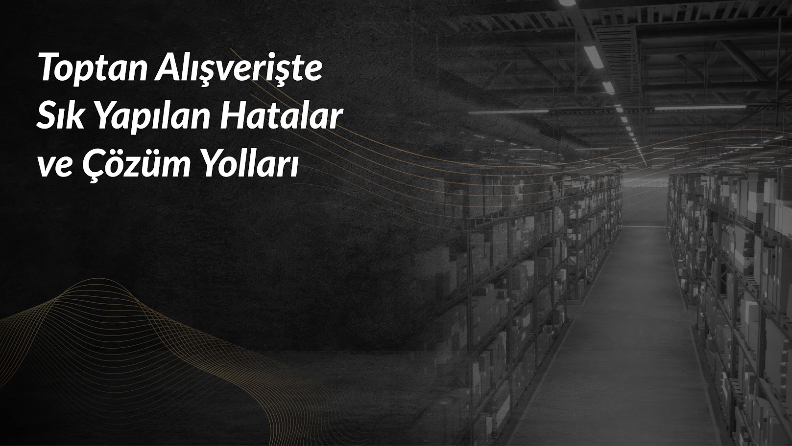 toptan-alisveriste-yapilan-hatalar-ve-cozum-yollari