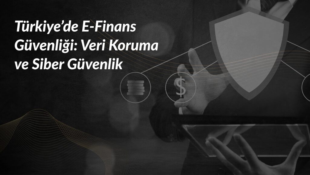 turkiyede-e-finans-guvenligi-koruma-ve-siber-guven