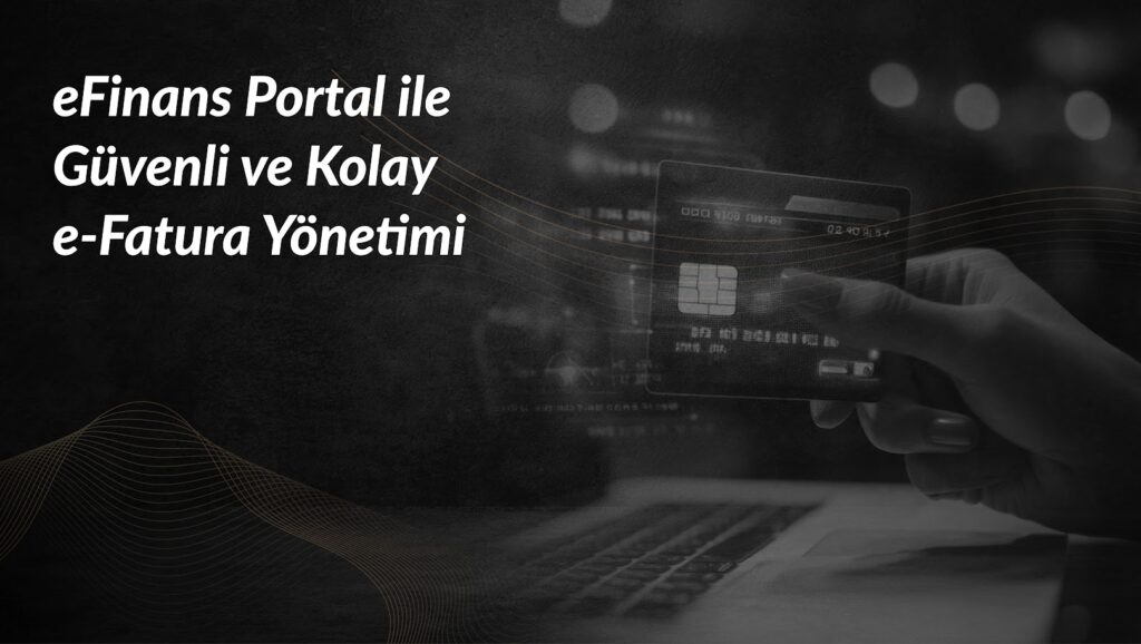 efinans-portal-ile-guvenli-ve-kolay-e-fatura-yonetim