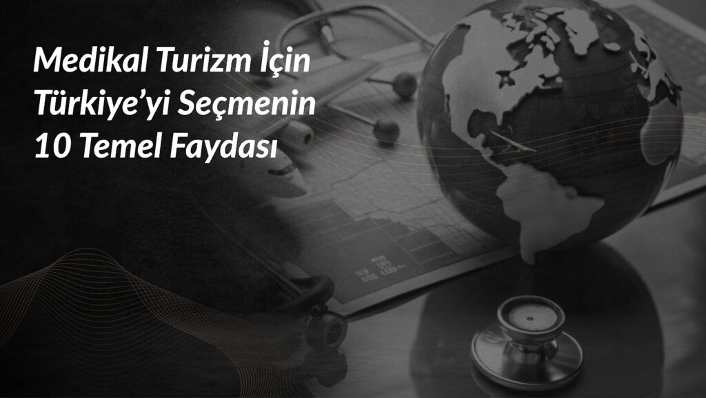 medikal-turizm-icin-turkiyede-10-temel-faydasi