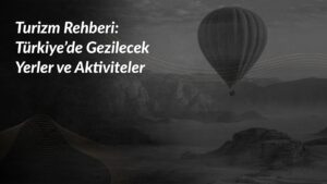 turizm-rehberi-turkiye-gezilecek-yerler-aktiviteler