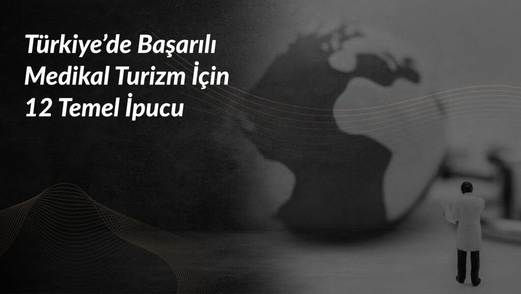 turkiyede-basarili-medikal-turizm-icin-12-temel-ipuc