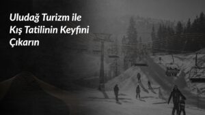 uludag-turizm-ile-kis-tatilinin-keyfini-cikarin