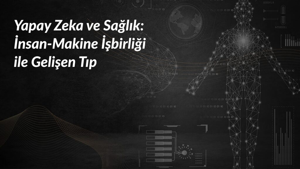 yapay-zeka-ve-saglik-makine-isbirligi-gelisen-tip